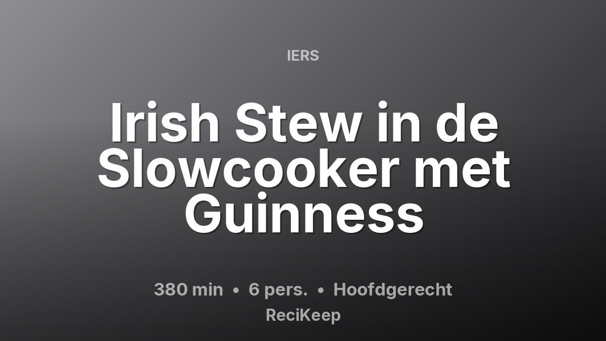 Receptkaart Irish Stew in de Slowcooker met Guinness – Hoofdgerecht