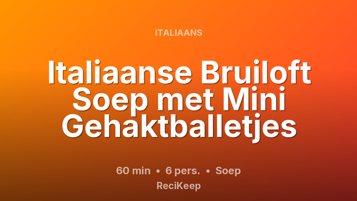 Receptkaart Italiaanse Bruiloft Soep met Mini Gehaktballetjes – Soep