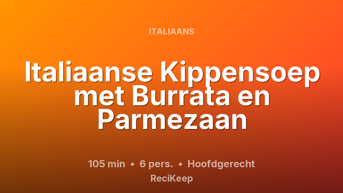 Receptkaart Italiaanse Kippensoep met Burrata en Parmezaan – Hoofdgerecht