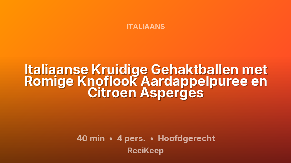 Receptkaart Italiaanse Kruidige Gehaktballen met Romige Knoflook Aardappelpuree en Citroen Asperges – Hoofdgerecht