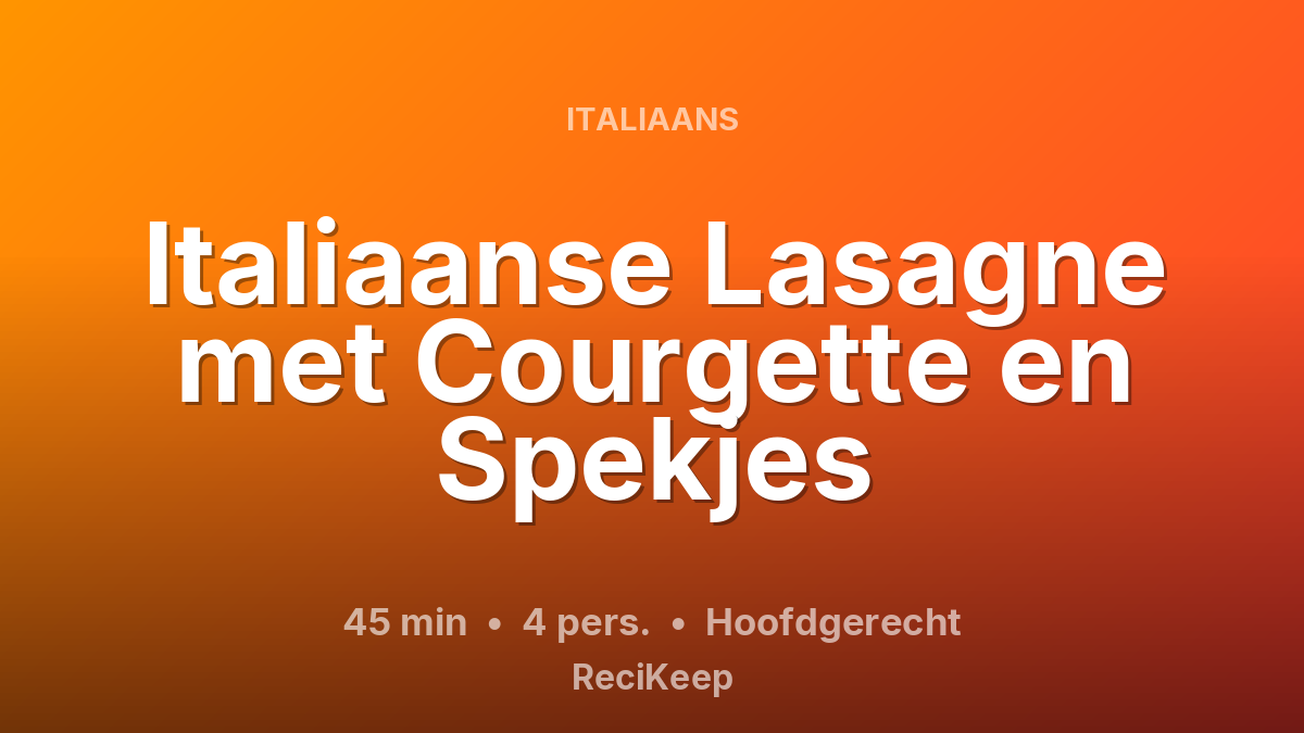 Receptkaart Italiaanse Lasagne met Courgette en Spekjes – Hoofdgerecht