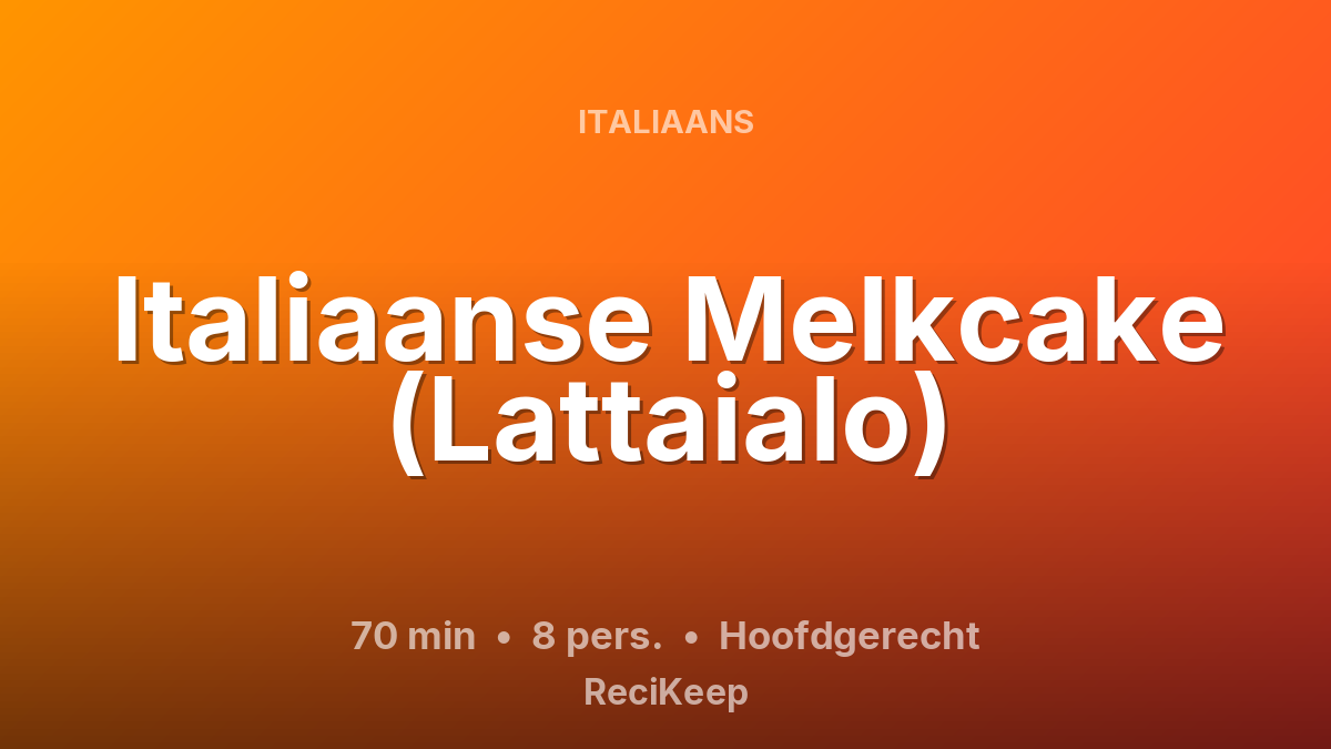 Receptkaart Italiaanse Melkcake (Lattaialo) – Hoofdgerecht