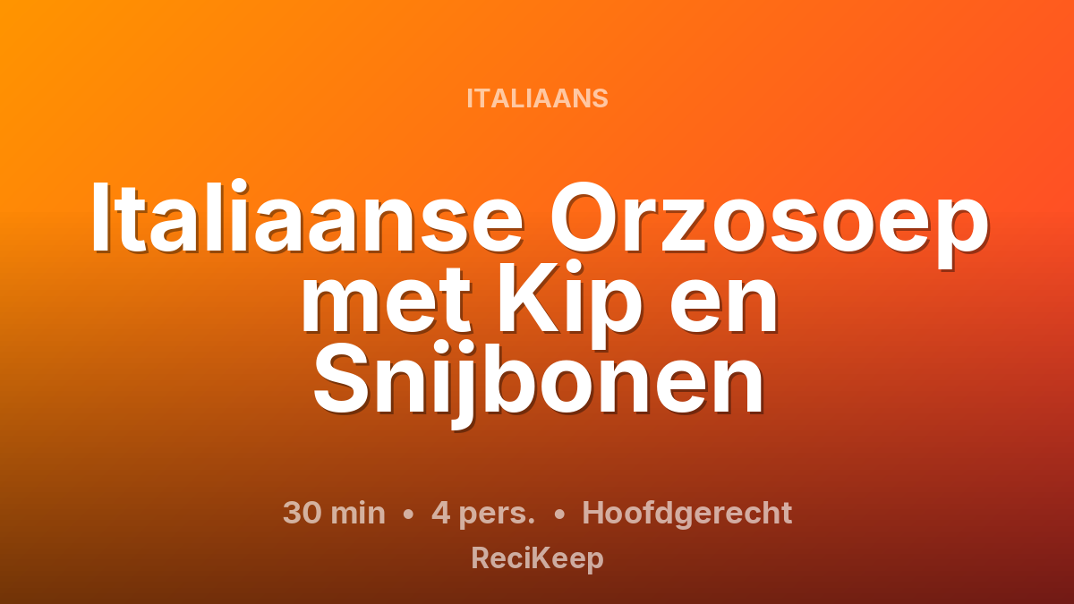 Receptkaart Italiaanse Orzosoep met Kip en Snijbonen – Hoofdgerecht