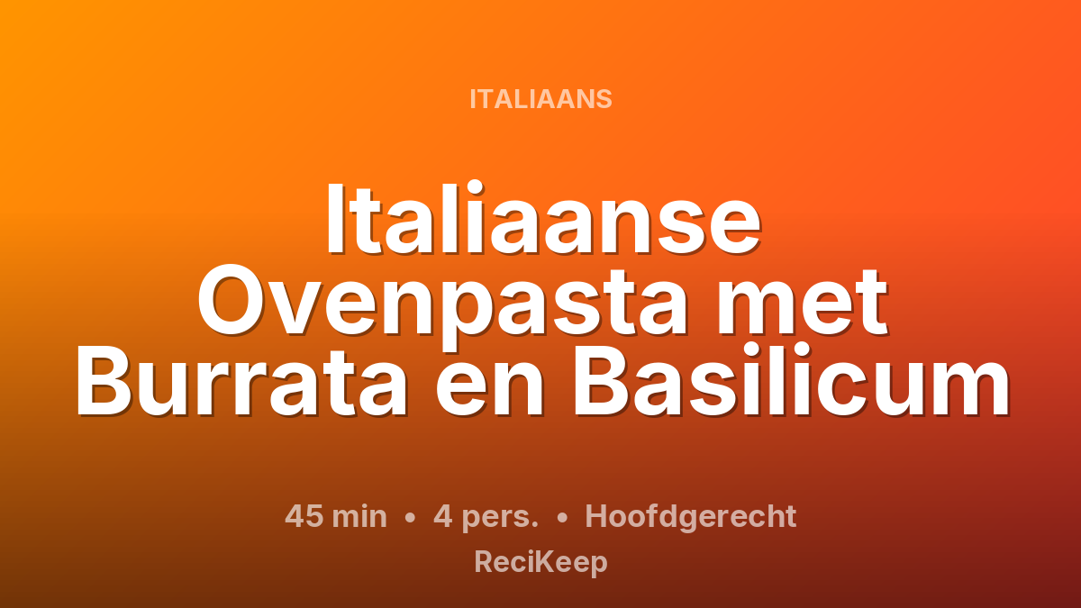 Receptkaart Italiaanse Ovenpasta met Burrata en Basilicum – Hoofdgerecht