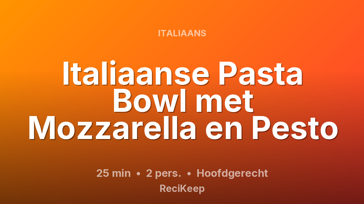 Receptkaart Italiaanse Pasta Bowl met Mozzarella en Pesto – Hoofdgerecht