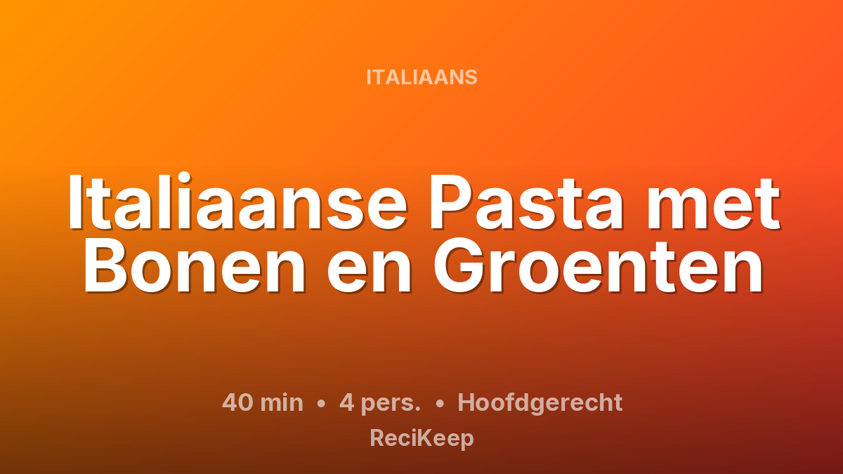 Receptkaart Italiaanse Pasta met Bonen en Groenten – Hoofdgerecht