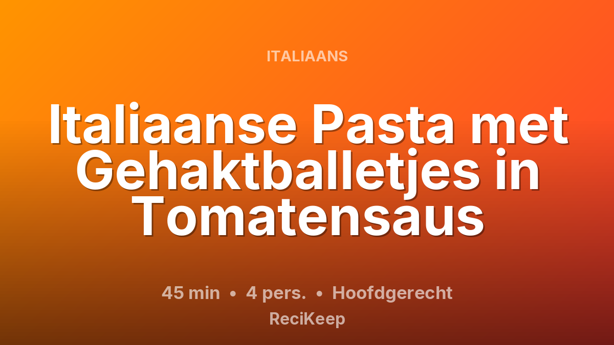 Receptkaart Italiaanse Pasta met Gehaktballetjes in Tomatensaus – Hoofdgerecht