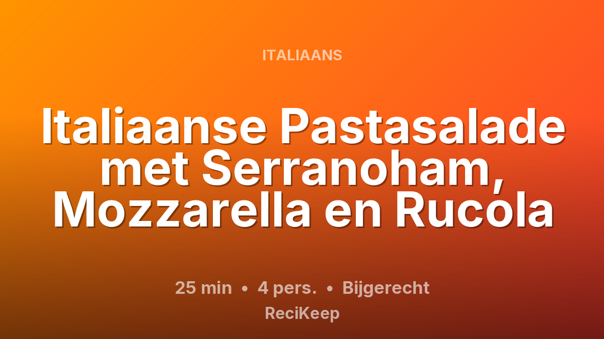 Receptkaart Italiaanse Pastasalade met Serranoham, Mozzarella en Rucola – Bijgerecht