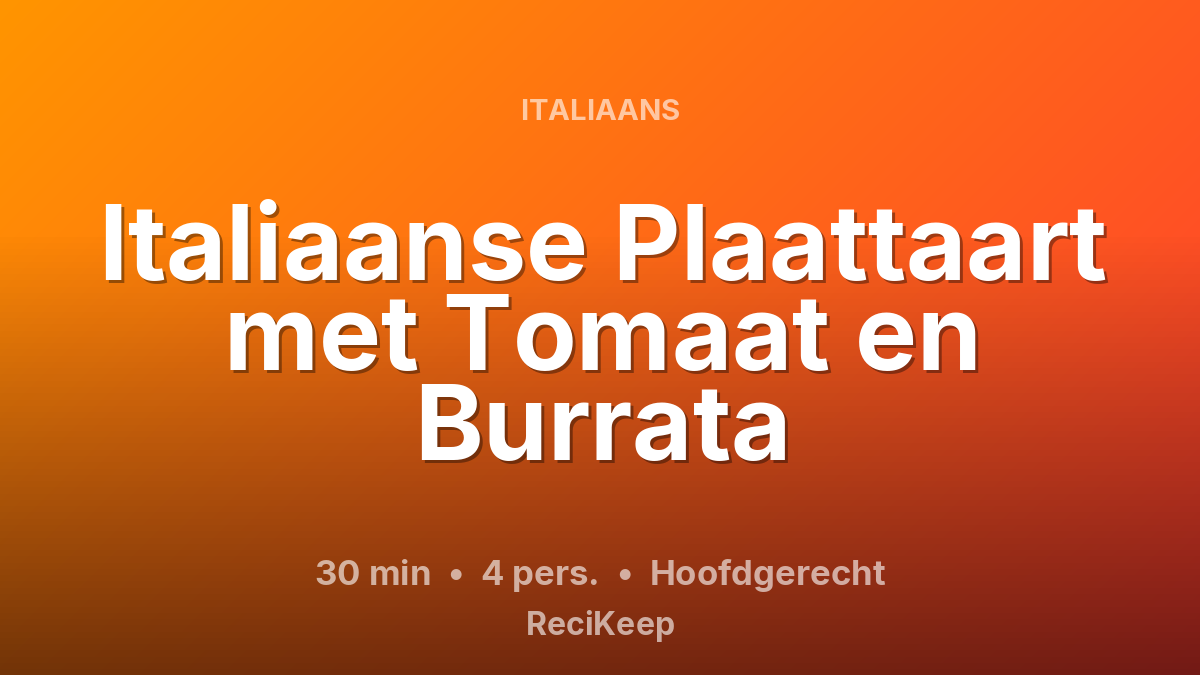 Receptkaart Italiaanse Plaattaart met Tomaat en Burrata – Hoofdgerecht
