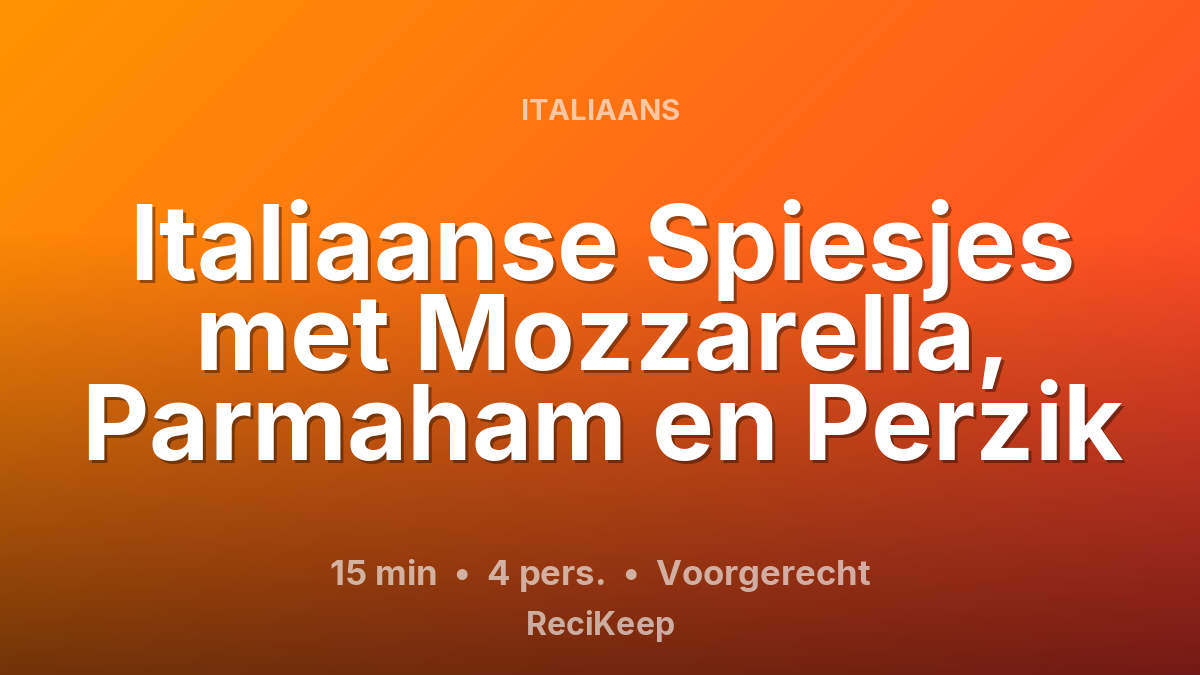 Receptkaart Italiaanse Spiesjes met Mozzarella, Parmaham en Perzik – Voorgerecht