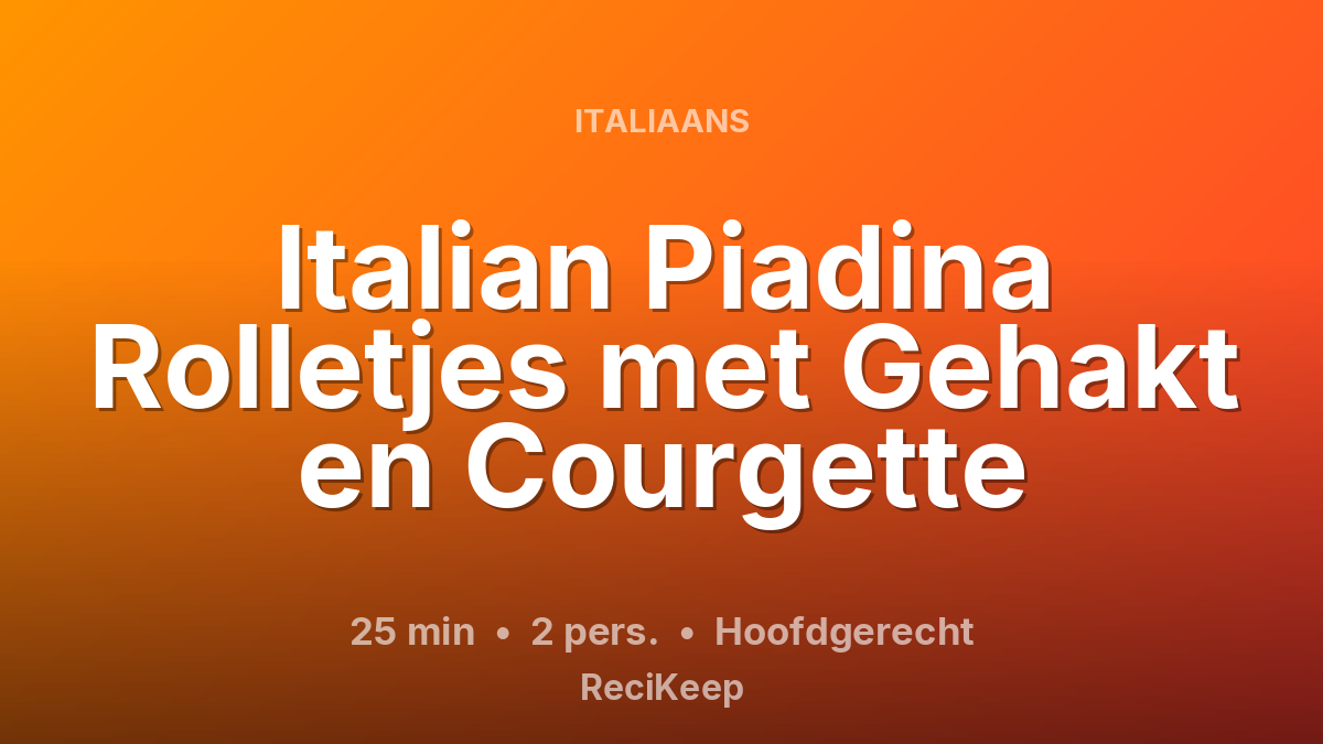 Receptkaart Italian Piadina Rolletjes met Gehakt en Courgette – Hoofdgerecht