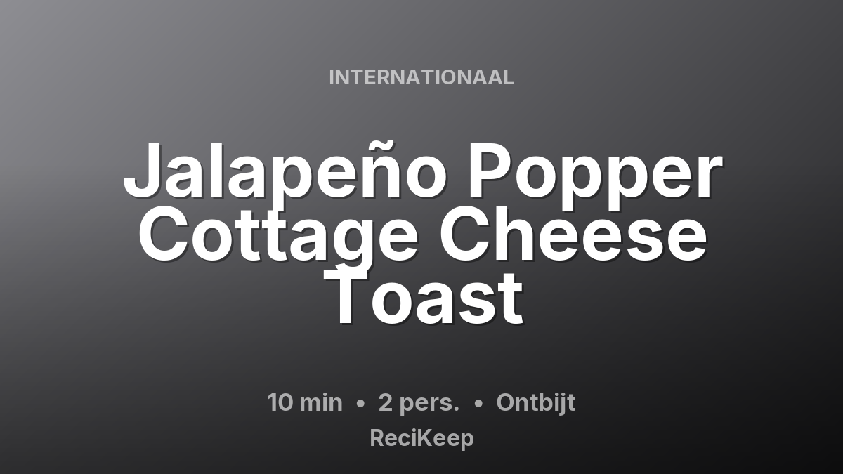 Receptkaart Jalapeño Popper Cottage Cheese Toast – Ontbijt