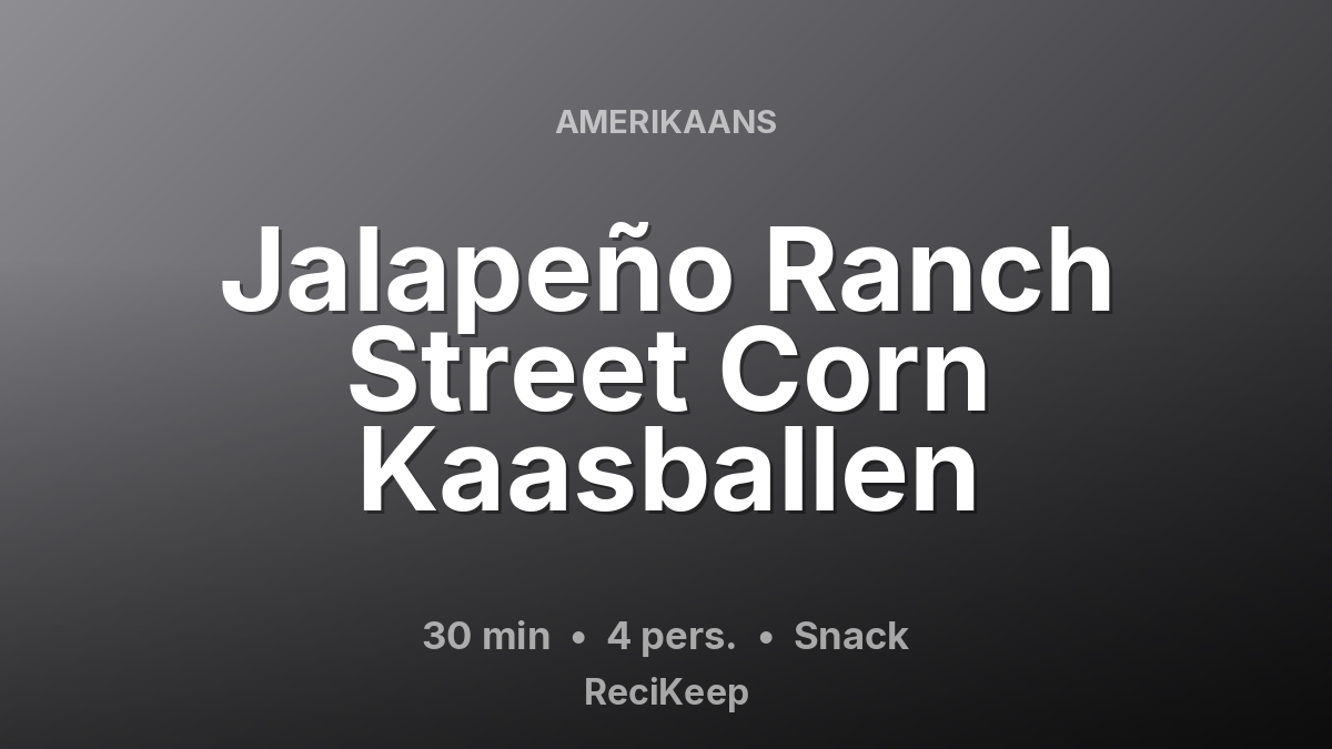 Receptkaart Jalapeño Ranch Street Corn Kaasballen – Snack