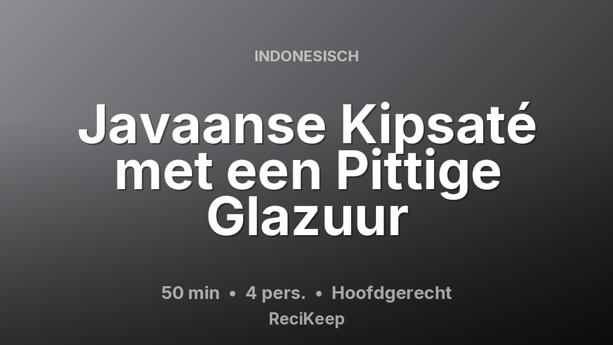Receptkaart Javaanse Kipsaté met een Pittige Glazuur – Hoofdgerecht