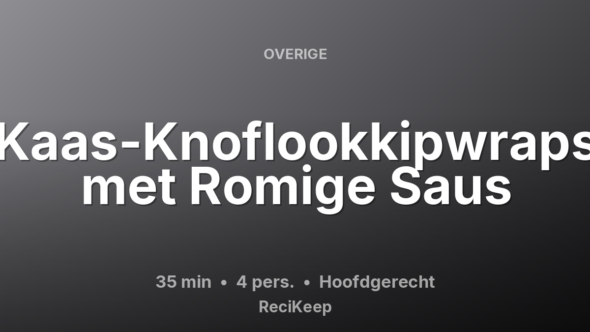 Receptkaart Kaas-Knoflookkipwraps met Romige Saus – Hoofdgerecht