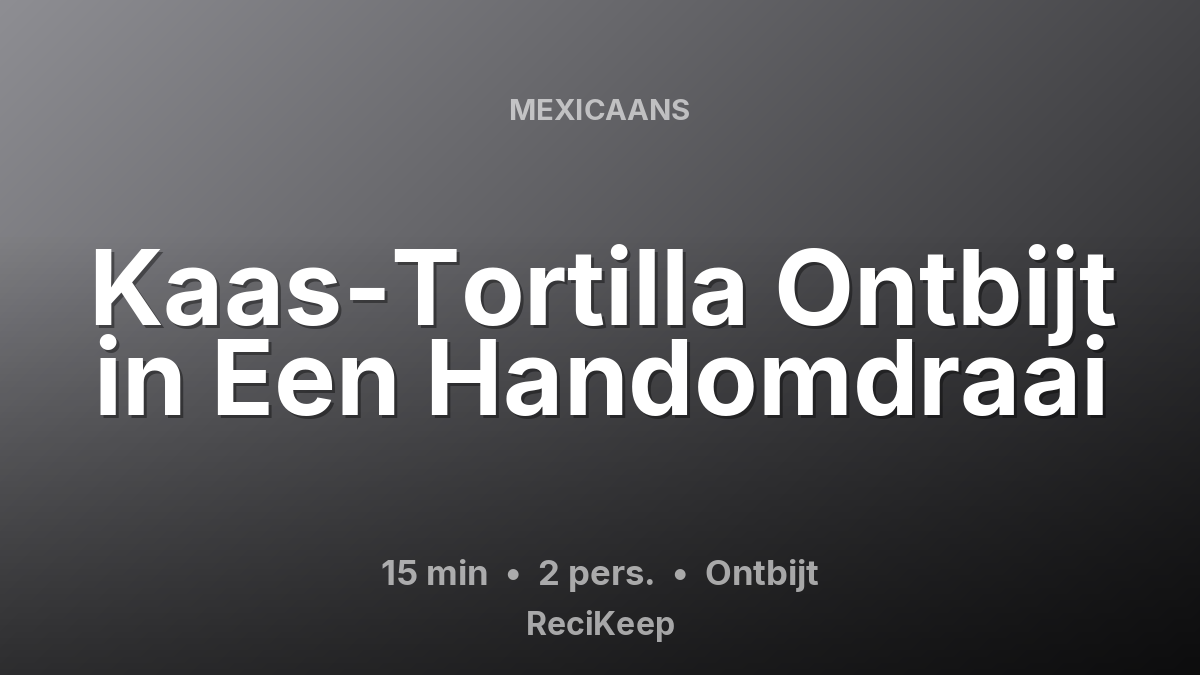 Receptkaart Kaas-Tortilla Ontbijt in Een Handomdraai – Ontbijt