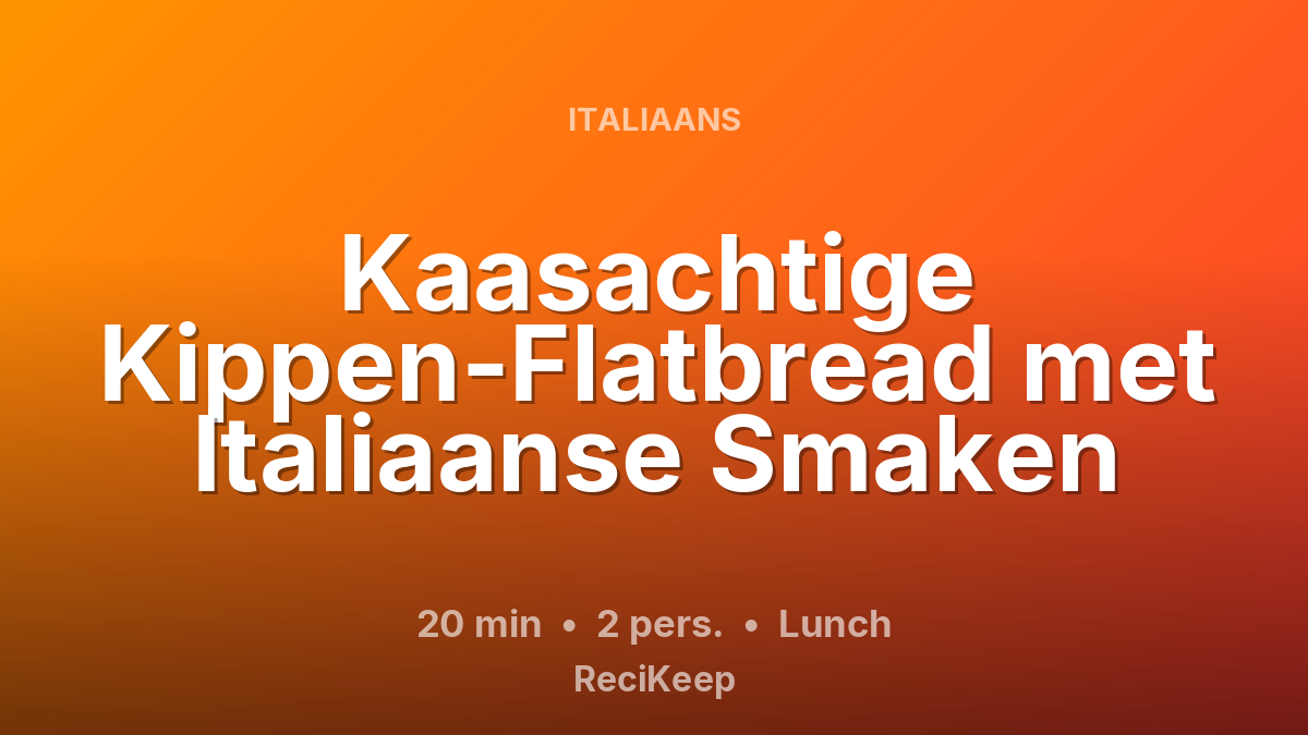 Receptkaart Kaasachtige Kippen-Flatbread met Italiaanse Smaken – Lunch