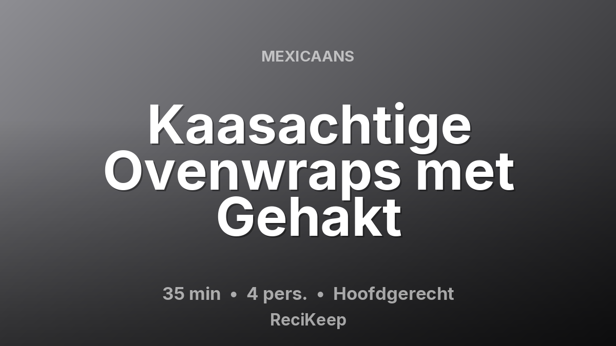 Receptkaart Kaasachtige Ovenwraps met Gehakt – Hoofdgerecht