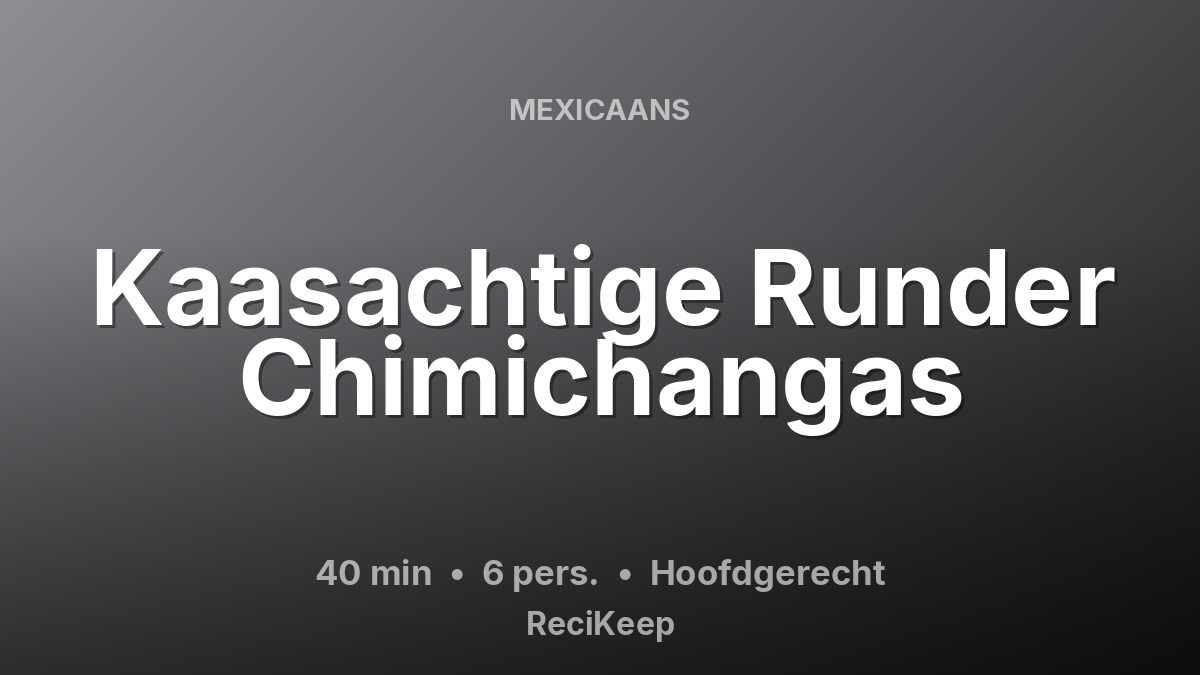 Receptkaart Kaasachtige Runder Chimichangas – Hoofdgerecht