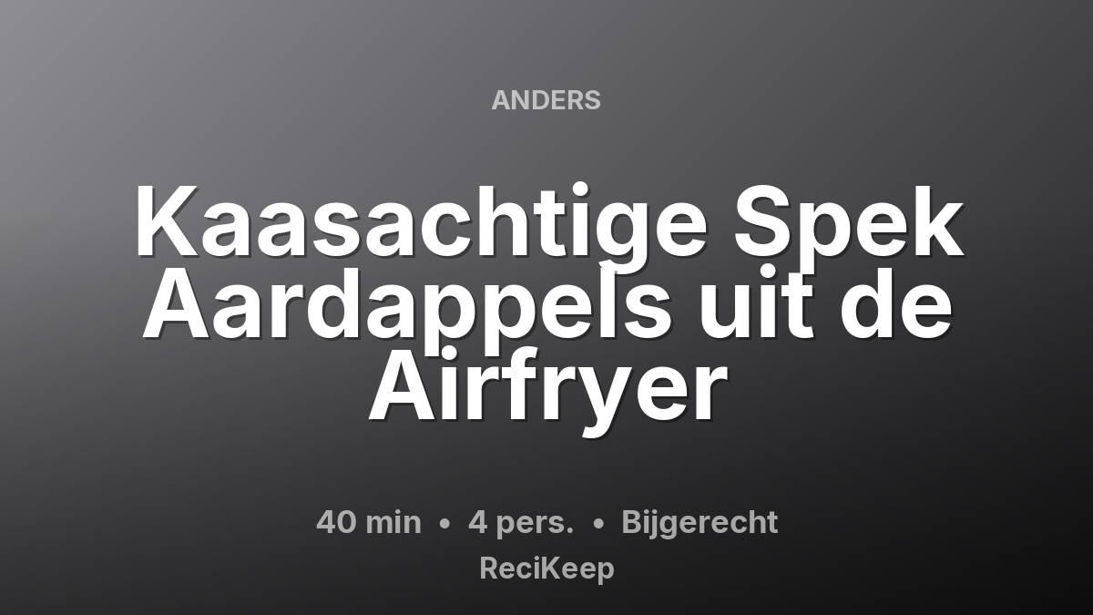 Receptkaart Kaasachtige Spek Aardappels uit de Airfryer – Bijgerecht