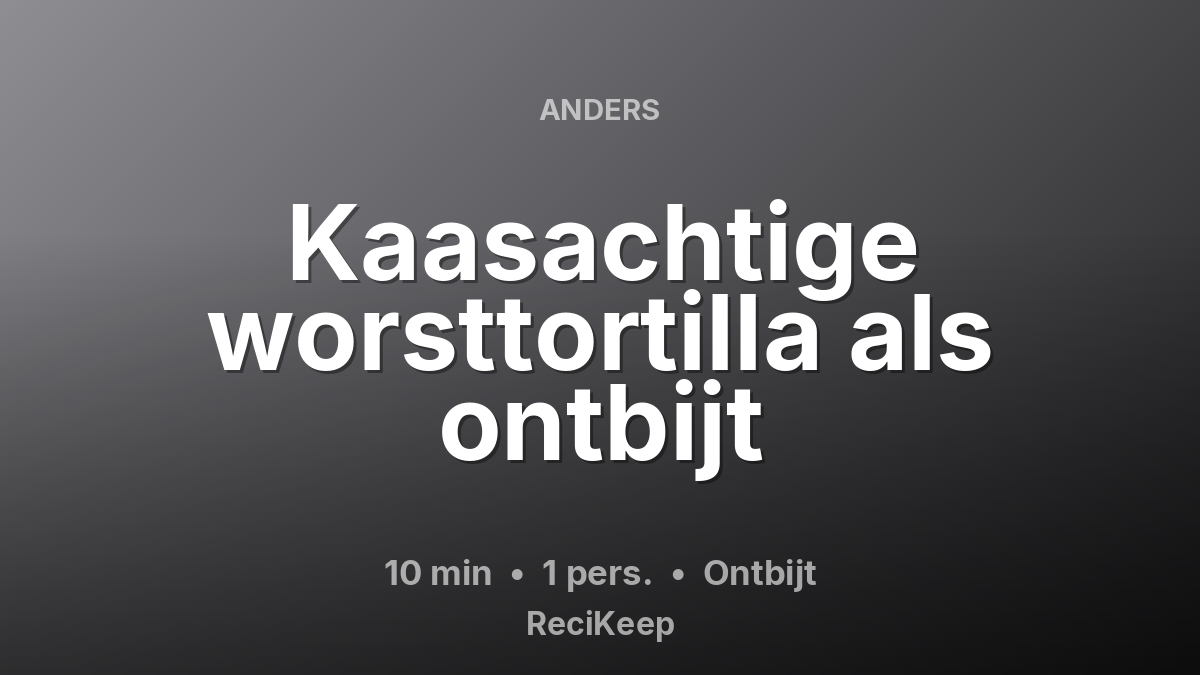Receptkaart Kaasachtige worsttortilla als ontbijt – Ontbijt