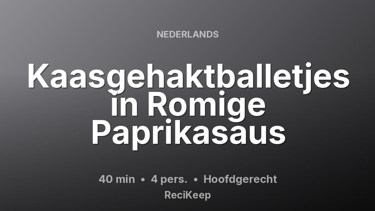 Receptkaart Kaasgehaktballetjes in Romige Paprikasaus – Hoofdgerecht