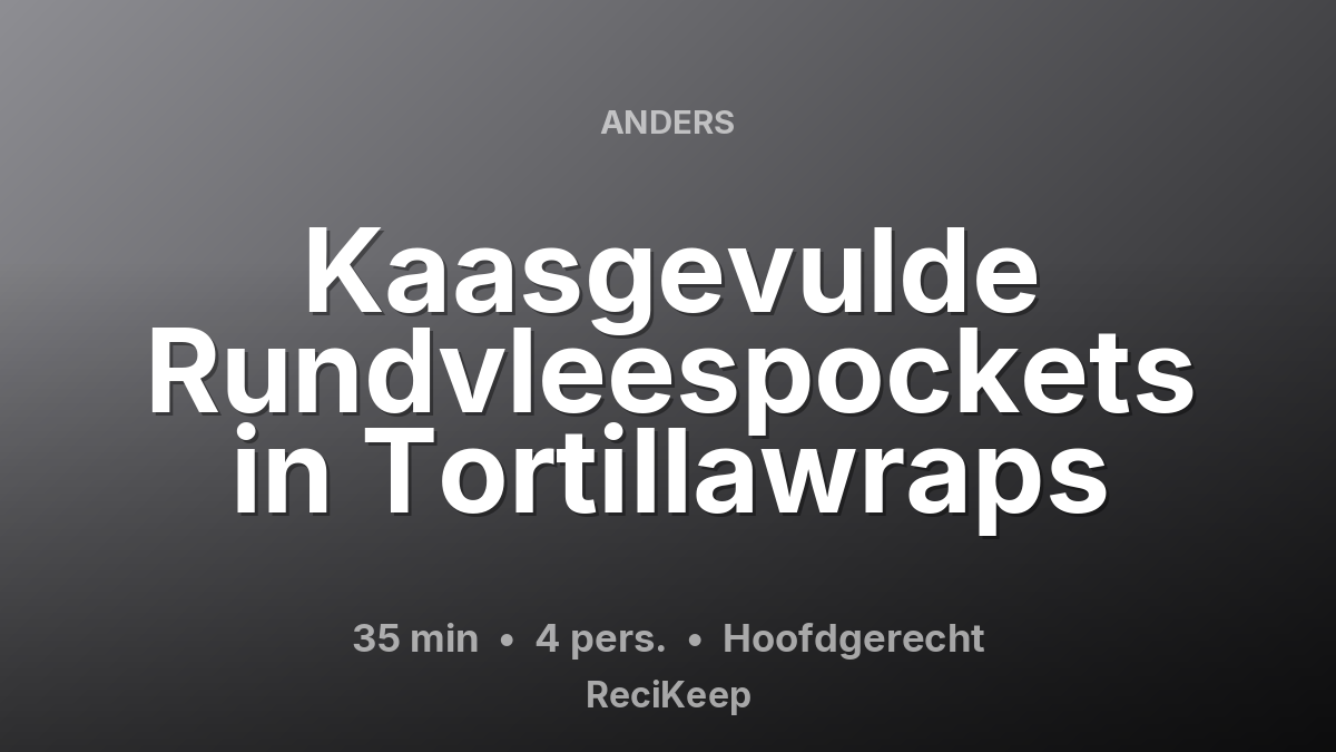 Receptkaart Kaasgevulde Rundvleespockets in Tortillawraps – Hoofdgerecht