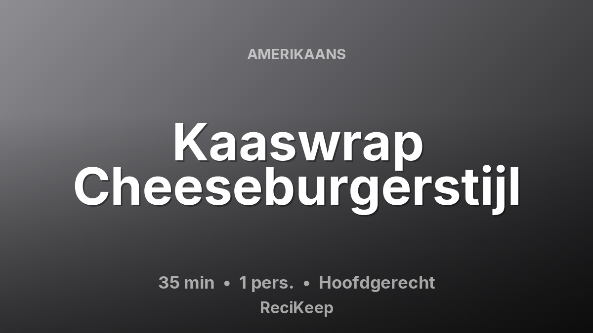 Receptkaart Kaaswrap Cheeseburgerstijl – Hoofdgerecht
