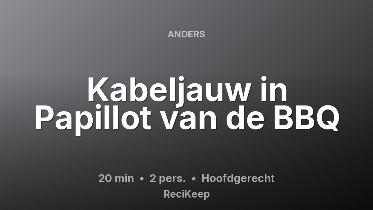 Receptkaart Kabeljauw in Papillot van de BBQ – Hoofdgerecht