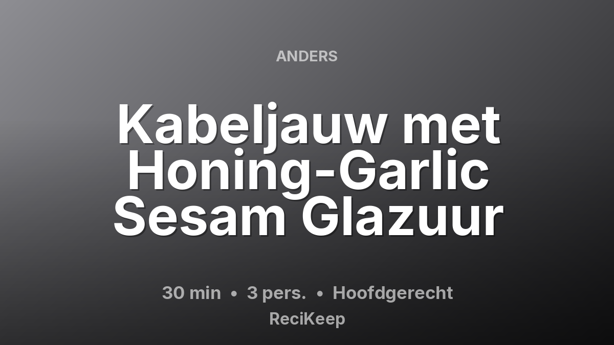 Receptkaart Kabeljauw met Honing-Garlic Sesam Glazuur – Hoofdgerecht