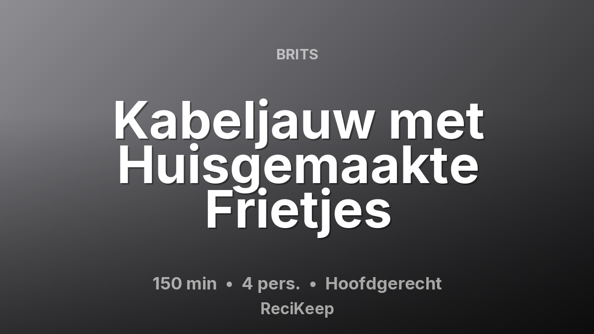 Receptkaart Kabeljauw met Huisgemaakte Frietjes – Hoofdgerecht