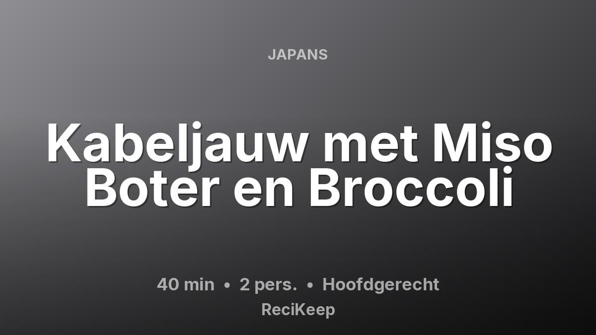 Receptkaart Kabeljauw met Miso Boter en Broccoli – Hoofdgerecht