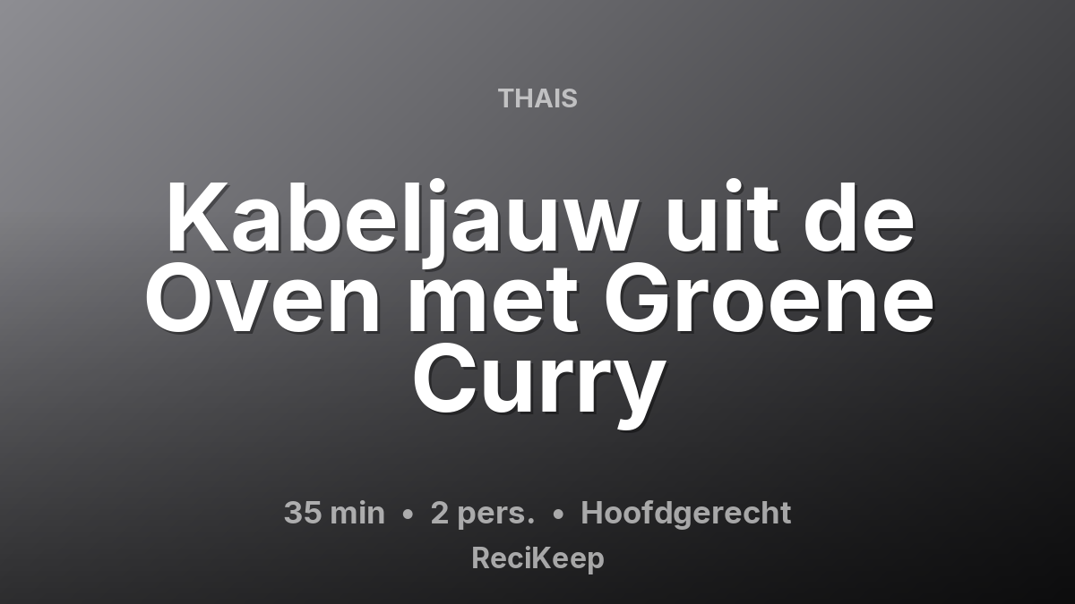 Receptkaart Kabeljauw uit de Oven met Groene Curry – Hoofdgerecht