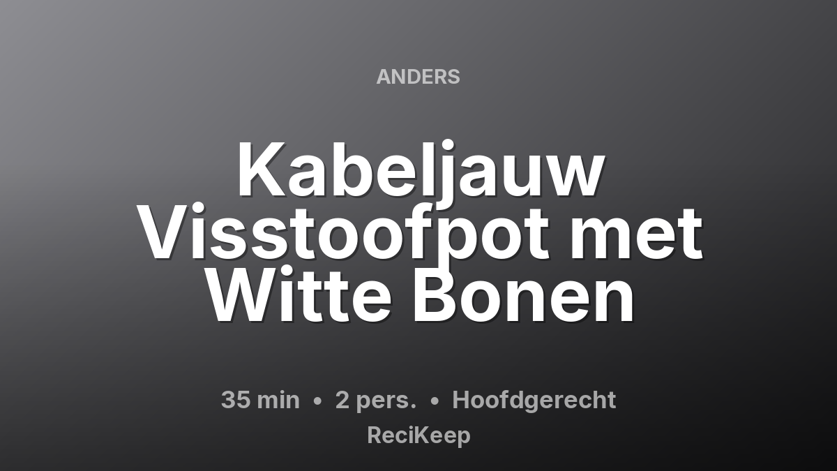 Receptkaart Kabeljauw Visstoofpot met Witte Bonen – Hoofdgerecht