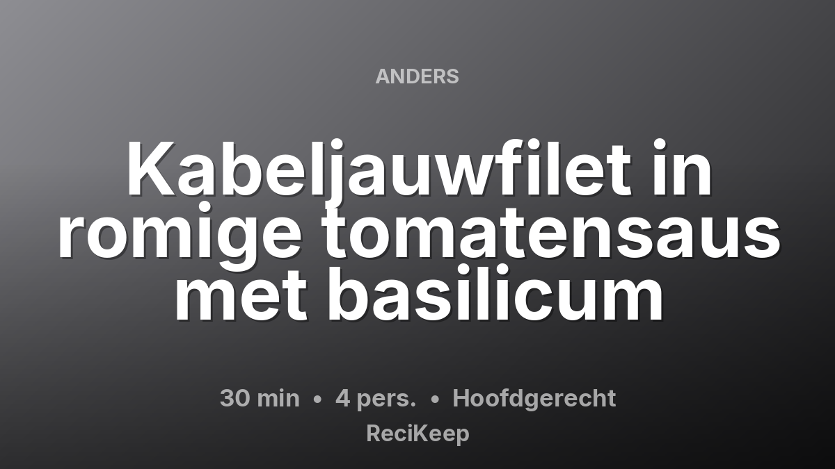 Receptkaart Kabeljauwfilet in romige tomatensaus met basilicum – Hoofdgerecht