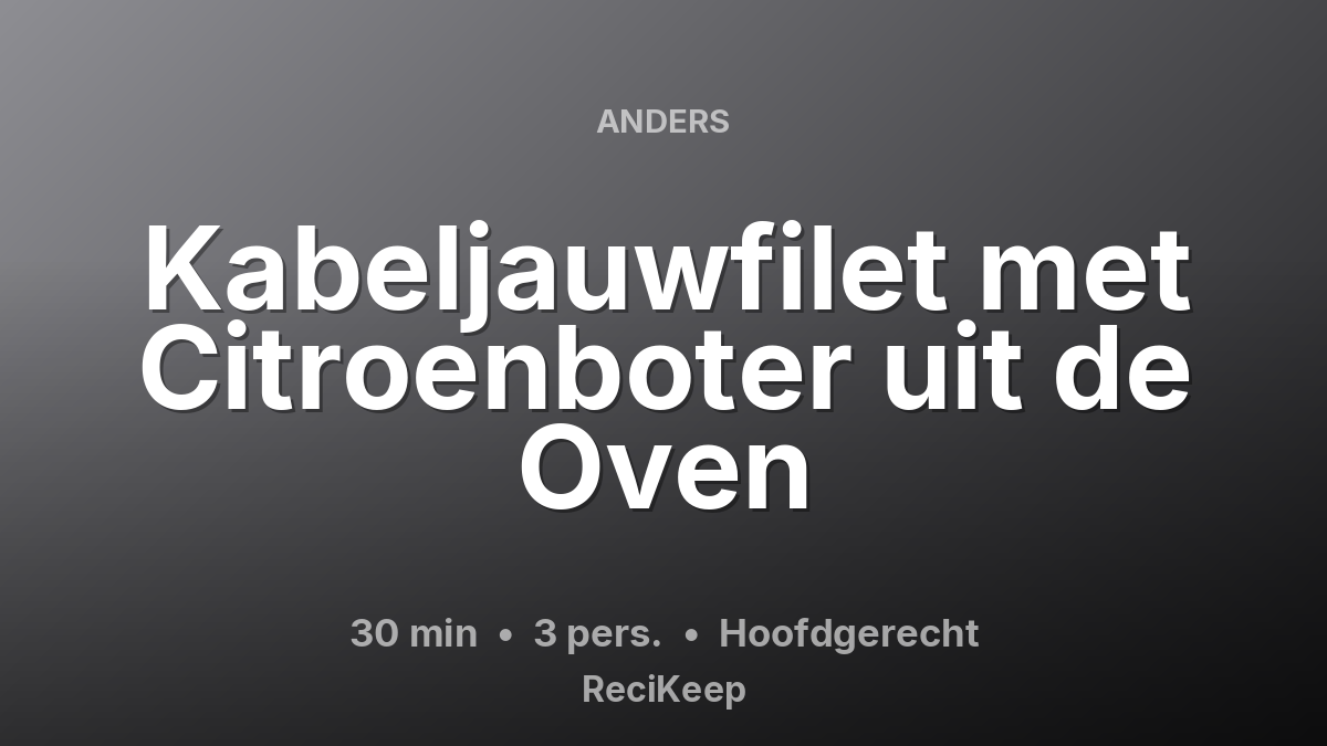 Receptkaart Kabeljauwfilet met Citroenboter uit de Oven – Hoofdgerecht
