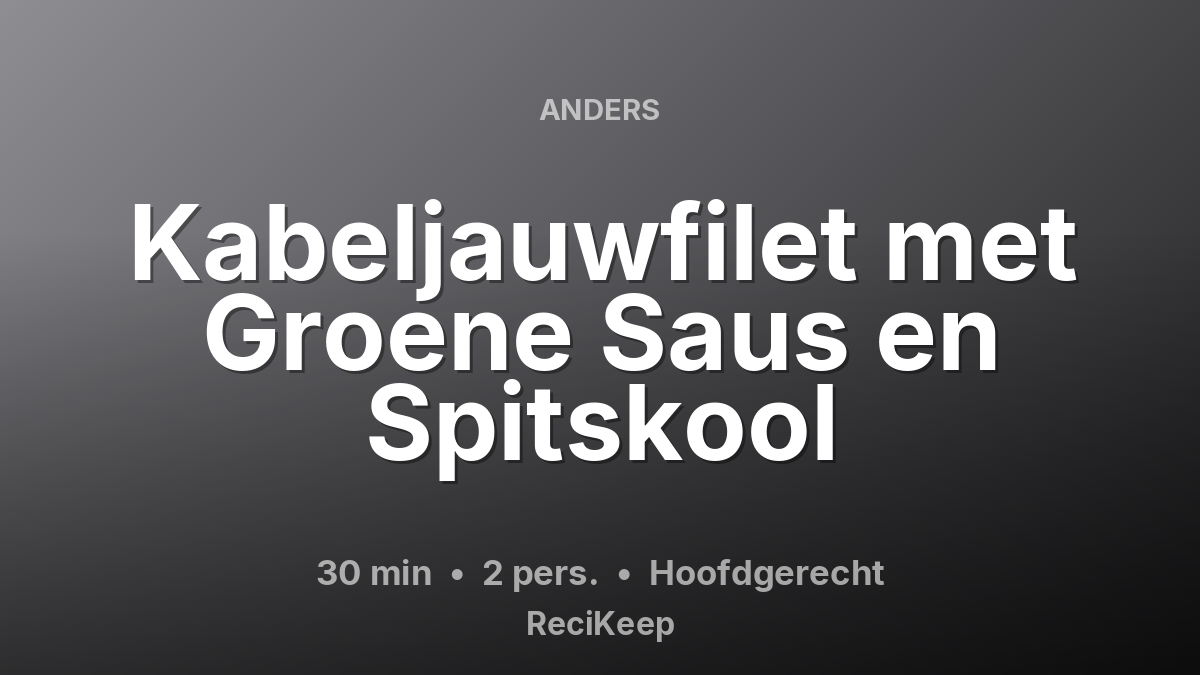 Receptkaart Kabeljauwfilet met Groene Saus en Spitskool – Hoofdgerecht