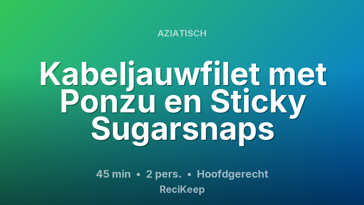 Receptkaart Kabeljauwfilet met Ponzu en Sticky Sugarsnaps – Hoofdgerecht