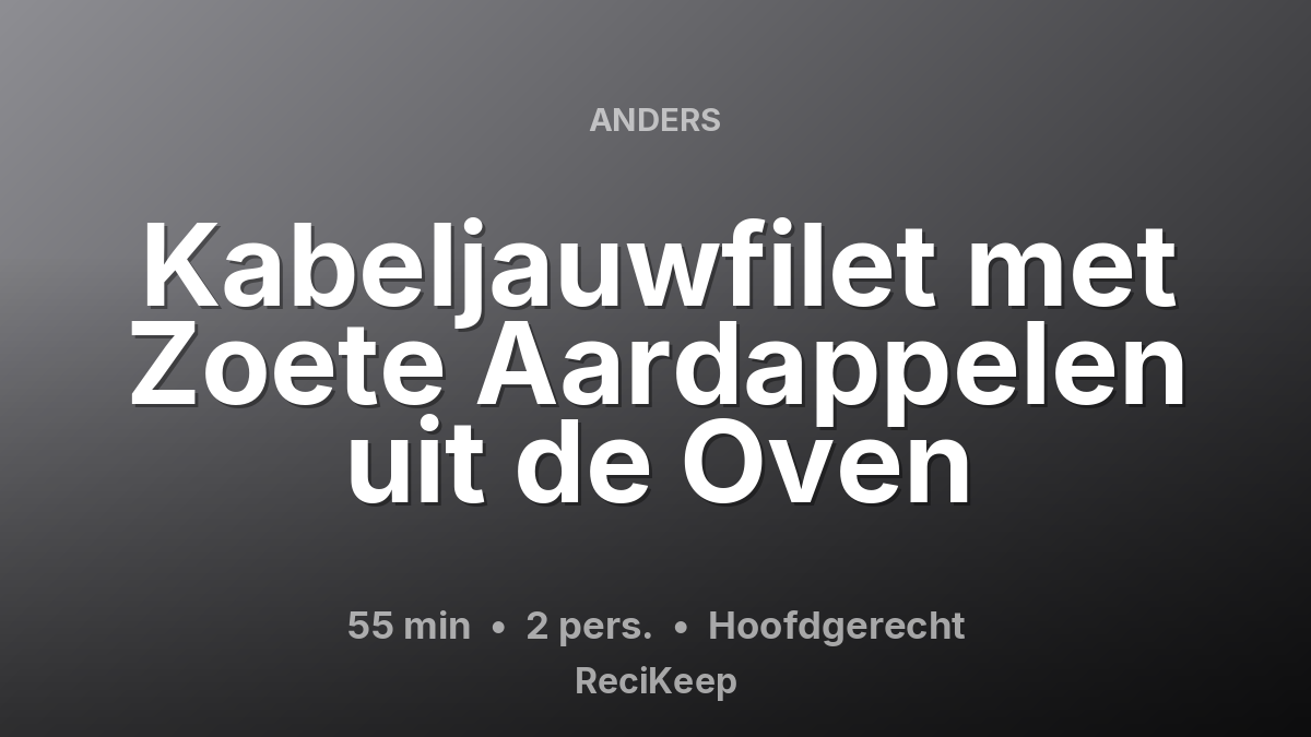 Receptkaart Kabeljauwfilet met Zoete Aardappelen uit de Oven – Hoofdgerecht