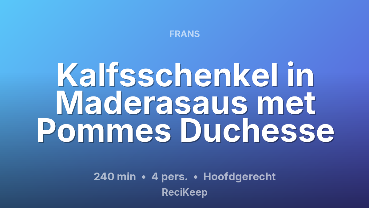 Receptkaart Kalfsschenkel in Maderasaus met Pommes Duchesse – Hoofdgerecht