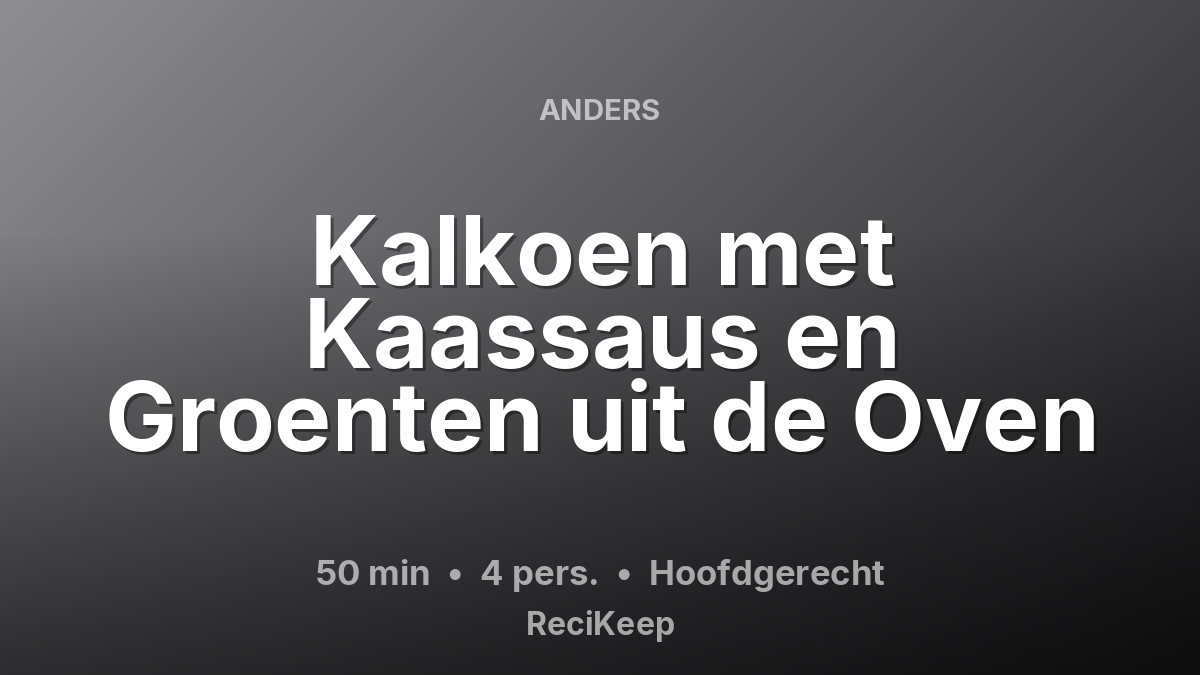 Receptkaart Kalkoen met Kaassaus en Groenten uit de Oven – Hoofdgerecht