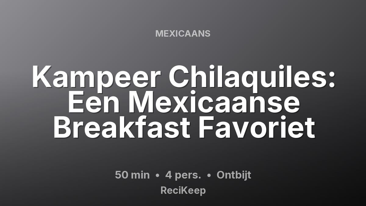 Receptkaart Kampeer Chilaquiles: Een Mexicaanse Breakfast Favoriet – Ontbijt
