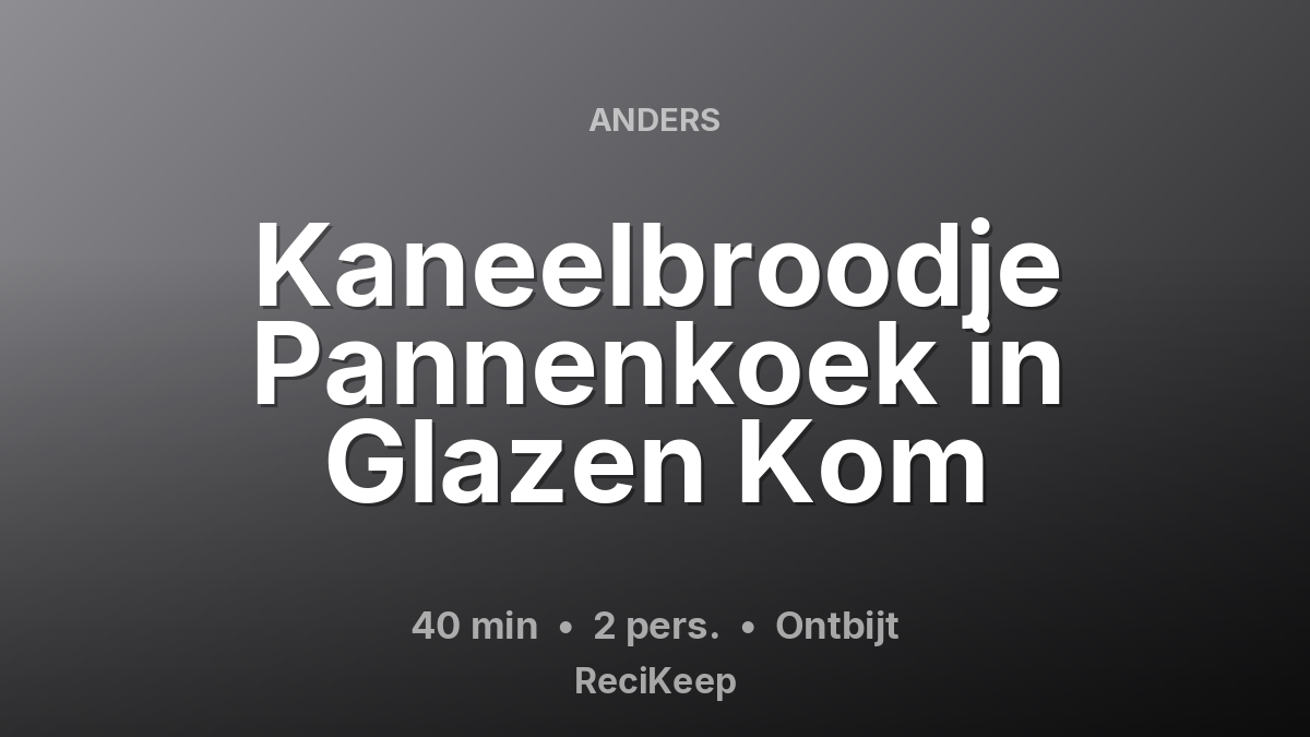 Receptkaart Kaneelbroodje Pannenkoek in Glazen Kom – Ontbijt