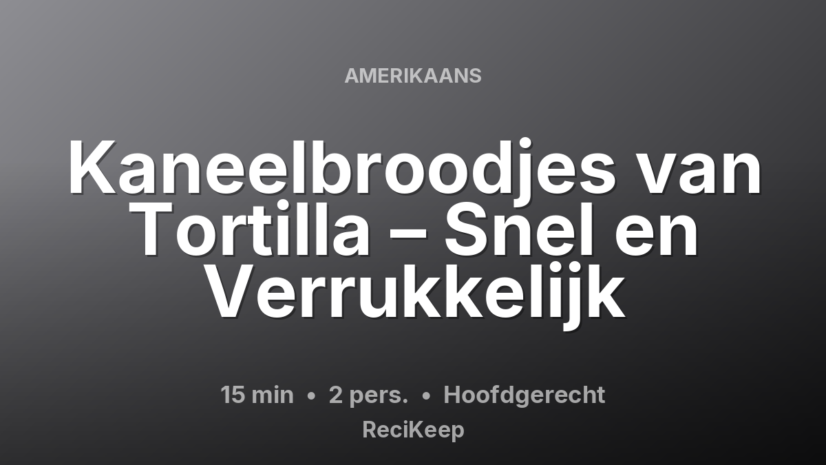 Receptkaart Kaneelbroodjes van Tortilla – Snel en Verrukkelijk – Hoofdgerecht