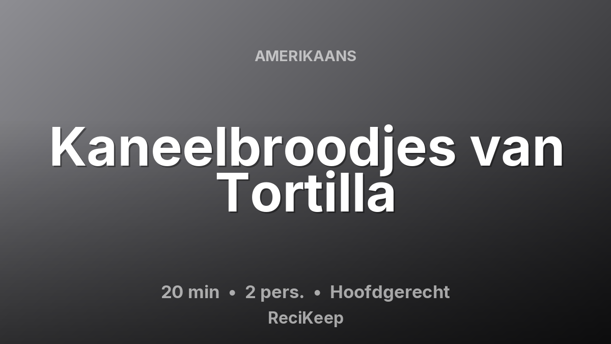 Receptkaart Kaneelbroodjes van Tortilla – Hoofdgerecht