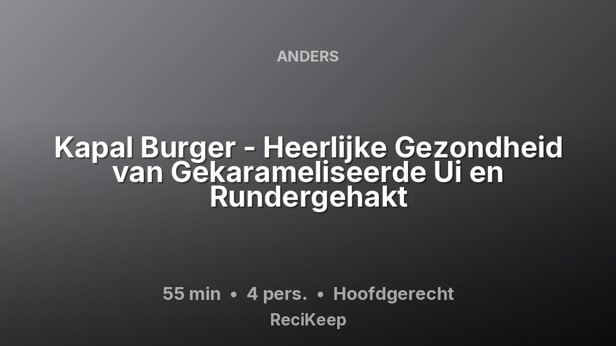Receptkaart Kapal Burger - Heerlijke Gezondheid van Gekarameliseerde Ui en Rundergehakt – Hoofdgerecht