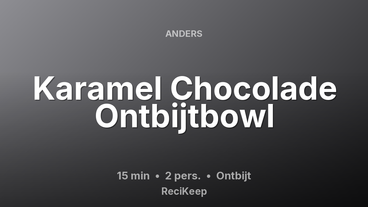 Receptkaart Karamel Chocolade Ontbijtbowl – Ontbijt