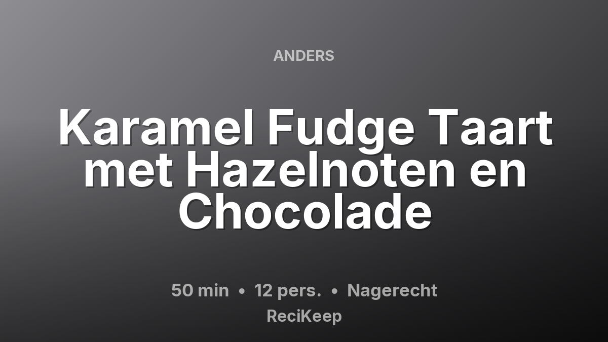 Receptkaart Karamel Fudge Taart met Hazelnoten en Chocolade – Nagerecht