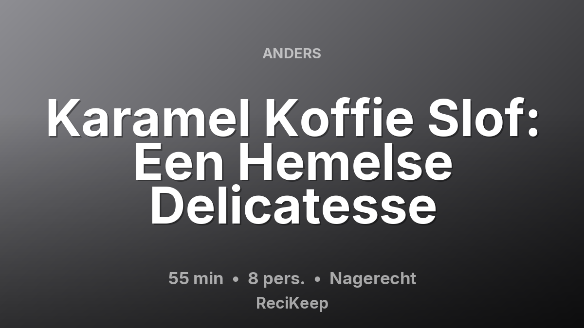 Receptkaart Karamel Koffie Slof: Een Hemelse Delicatesse – Nagerecht