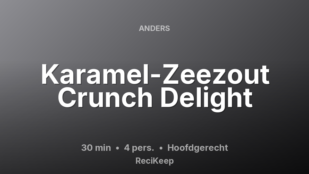 Receptkaart Karamel-Zeezout Crunch Delight – Hoofdgerecht